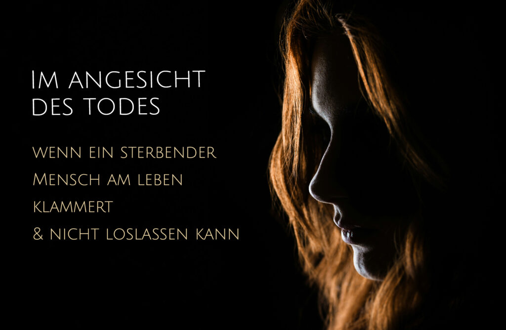Wenn sterbende Menschen am Leben klammern